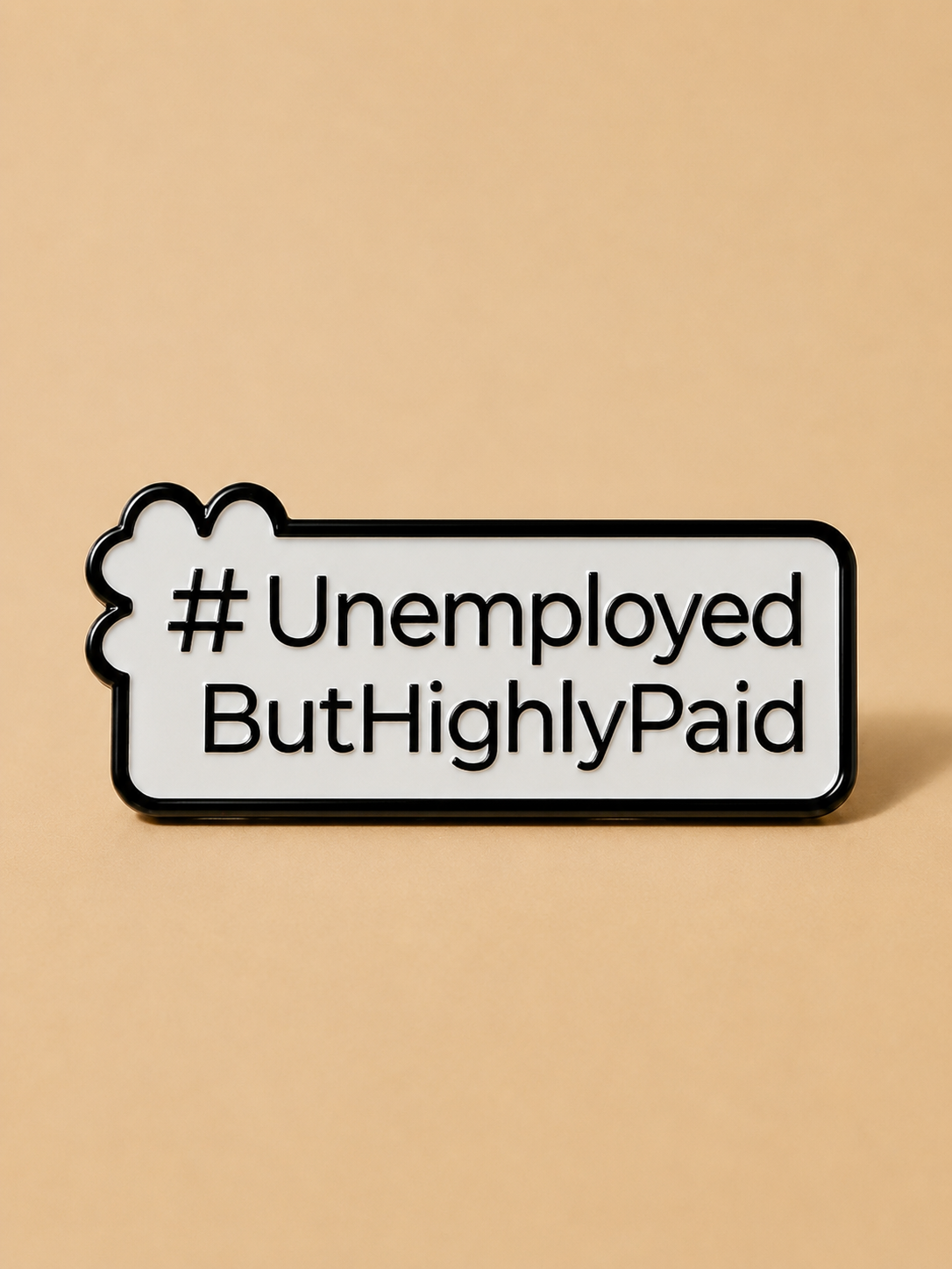 #UnemployedButHighlyPaid, Personality Metal Pin for Tote Bags & Backpacks