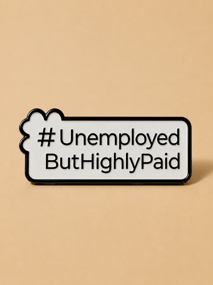 #UnemployedButHighlyPaid, Personality Metal Pin for Tote Bags & Backpacks