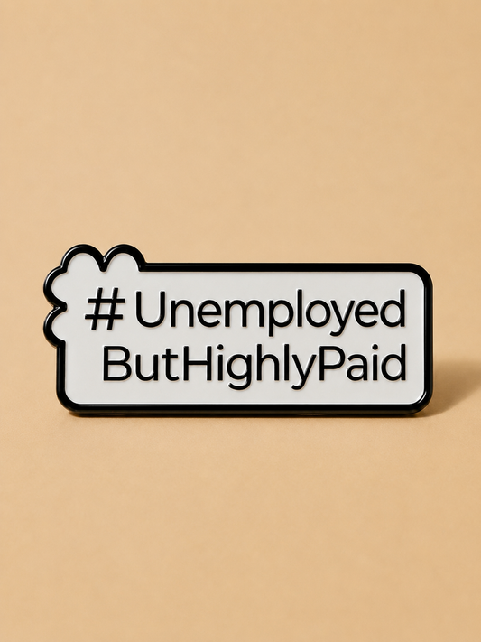 #UnemployedButHighlyPaid, Personality Metal Pin for Tote Bags & Backpacks