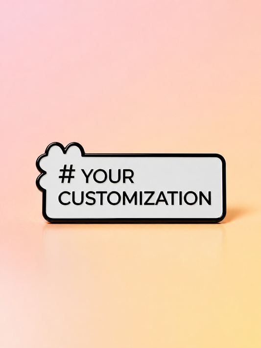 #YourCustomization, Customized Metal Pin Badge, Create Your Own Personality Hashtag Pin